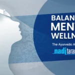 Balancing Mental Wellness: The Ayurveda Approach with Nadi Tarangini