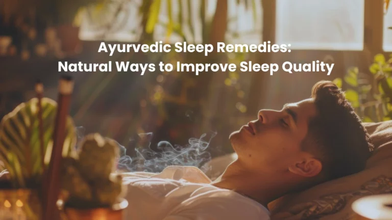 Ayurvedic Sleep Remedies: Natural Ways to Improve Sleep Quality.