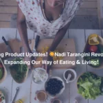 Exciting Product Updates! Nadi Tarangini Revolution: Expanding Our Way of Eating & Living!